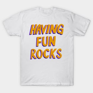 Having Fun Rocks T-Shirt